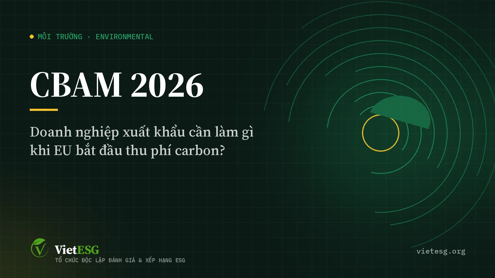 CBAM 2026 là gì? Doanh nghiệp xuất khẩu Việt Nam cần làm gì khi EU thu phí carbon