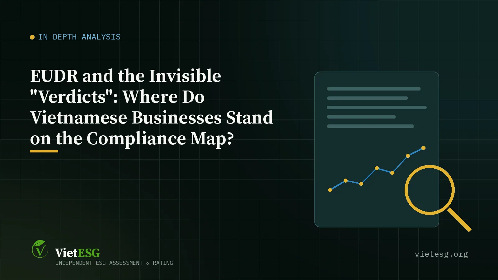 EUDR AND THE INVISIBLE "VERDICTS": WHERE DO VIETNAMESE BUSINESSES STAND ON THE COMPLIANCE MAP?