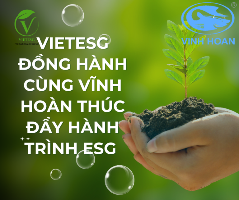 VIETESG ĐỒNG HÀNH CÙNG VĨNH HOÀN THÚC ĐẨY HÀNH TRÌNH ESG HƯỚNG TỚI TƯƠNG LAI BỀN VỮNG