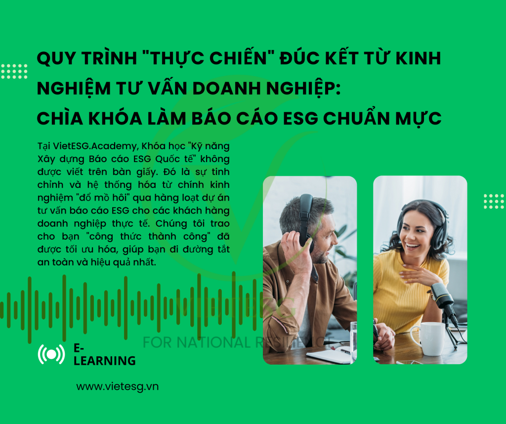 QUY TRÌNH “THỰC CHIẾN” ĐÚC KẾT TỪ KINH NGHIỆM TƯ VẤN DOANH NGHIỆP: CHÌA KHÓA LÀM BÁO CÁO ESG CHUẨN MỰC