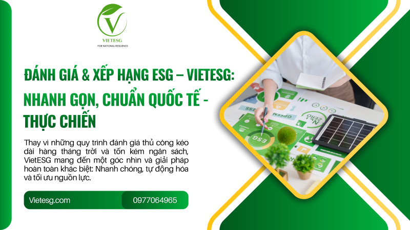 ĐÁNH GIÁ & XẾP HẠNG ESG – VIETESG: NHANH GỌN, CHUẨN QUỐC TẾ – THỰC CHIẾN